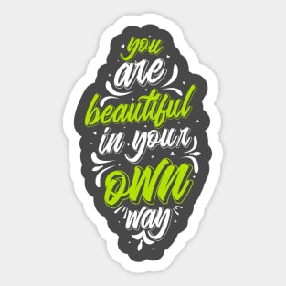 You Are Beautiful In Your Own Way Sticker